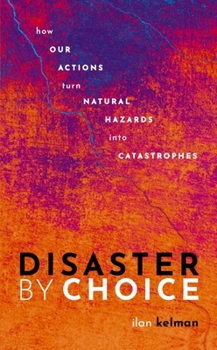 Paperback Disaster by Choice: How Our Actions Turn Natural Hazards Into Catastrophes Book