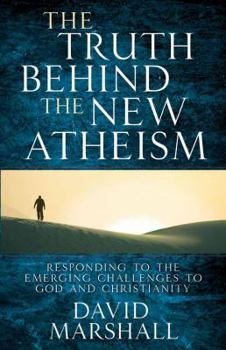 Paperback The Truth Behind the New Atheism: Responding to the Emerging Challenges to God and Christianity Book