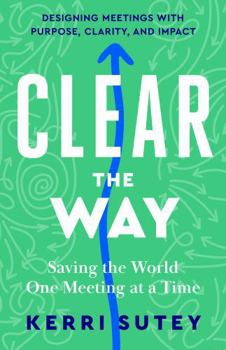 Paperback CLEAR the Way: Saving the World One Meeting at Time Book