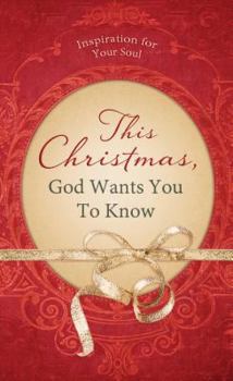 Paperback This Christmas, God Wants You to Know...: Inspiration for Your Soul Book