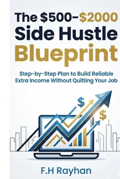 Paperback The $500-$2000 Side Hustle Blueprint: Step-by-Step Plan to Build Reliable Extra Income Without Quitting Your Job Book
