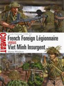 French Foreign Légionnaire vs Viet Minh Insurgent: North Vietnam 1948–52 - Book #36 of the Combat