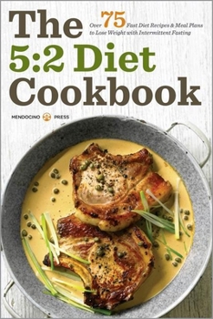 Paperback The 5: 2 Diet Cookbook: Over 75 Fast Diet Recipes and Meal Plans to Lose Weight with Intermittent Fasting Book