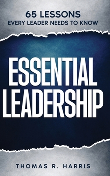 Hardcover Essential Leadership: 65 Lessons Every Leader Needs to Know Book