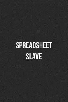 Paperback Spreadsheet Slave: Blank Lined Journal For Coworker Notebook Gag Gift Book