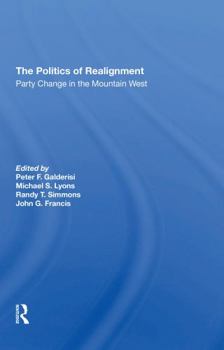 Paperback The Politics of Realignment: Party Change in the Mountain West Book