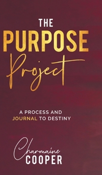 Hardcover The Purpose Project: A Process and Journal To Destiny Book