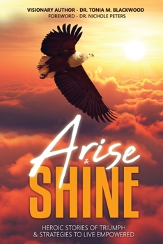 Paperback Arise & Shine: Heroic Stories of Triumph & Strategies to Live Empowered Book