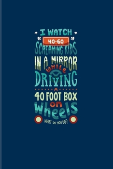 Paperback I Watch 40-60 Screaming Kids In A Mirror While Driving A 40 Foot Box On Wheels...: Funny Bus Driving 2020 Planner - Weekly & Monthly Pocket Calendar - Book