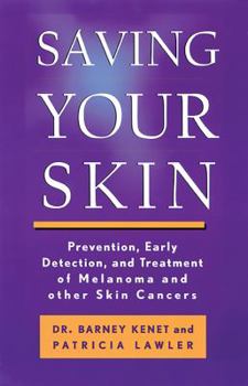 Paperback Saving Your Skin: Prevention, Early Detection and Treatment of Melanoma and Other Skin Cancers Book