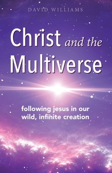 Paperback Christ and the Multiverse: Following Jesus in Our Wild, Infinite Creation Book