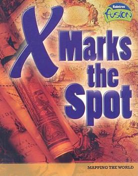 X Marks the Spot: Mapping the World - Book  of the Raintree Fusion: Social Studies