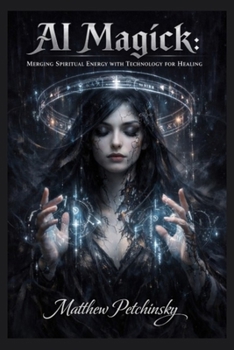 Paperback AI Magick: Merging Spiritual Energy with Technology for Healing Book