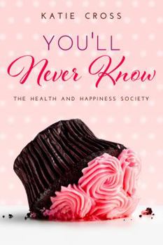 You'll Never Know - Book #3 of the Health and Happiness Society