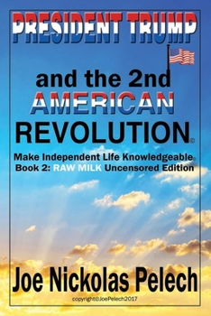 PRESIDENT TRUMP and the 2nd AMERICAN REVOLUTION: Book 2: RAW MILK Uncensored Edition