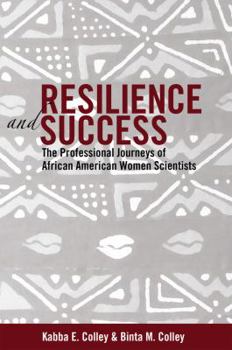 Hardcover Resilience and Success: The Professional Journeys of African American Women Scientists Book