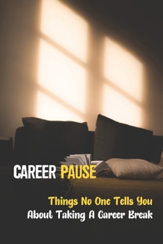 Paperback Career Pause: Things No One Tells You About Taking A Career Break: Look At Your Work Life Book
