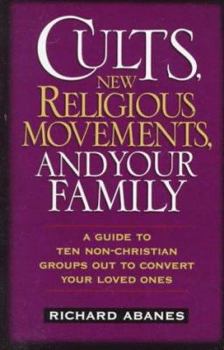 Paperback Cults, New Religious Movements, and Your Family: A Guide to Ten Non-Christian Groups Out to Convert Your Loved Ones Book