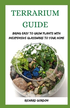 Paperback Terrarium Guide: Bring Easy To Grow Plants With Inexpensive Glassware To Your Home Book