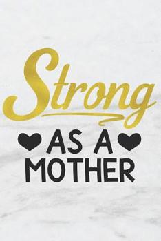Strong As A Mother: A Fun Matte Soft Cover Notebook Journal For Mothers to Write In.  120 Blank Lined Internal Pages