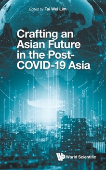 Hardcover Crafting an Asian Future in the Post-Covid-19 Asia Book