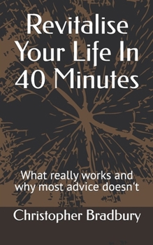 Paperback Revitalise Your Life In 40 Minutes: What really works and why most advice doesn't Book