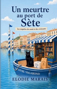 Un meurtre au port de Sète (Les Enquêtes du Canal et des Croissants) (French Edition)