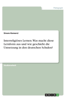 Paperback Interreligiöses Lernen. Was macht diese Lernform aus und wie geschieht die Umsetzung in den deutschen Schulen? [German] Book