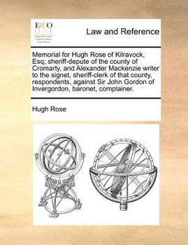 Paperback Memorial for Hugh Rose of Kilravock, Esq; Sheriff-Depute of the County of Cromarty, and Alexander MacKenzie Writer to the Signet, Sheriff-Clerk of Tha Book