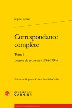 Correspondance Complete. Tome I: Lettres de Jeunesse (1784-1794)