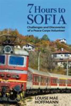 Paperback 7 Hours to Sofia: challenges and discoveries of a Peace Corps Volunteer Book