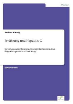 Paperback Ernährung und Hepatitis C: Entwicklung einer Beratungsbroschüre für Klienten einer drogentherapeutischen Einrichtung [German] Book