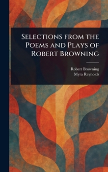 Hardcover Selections From the Poems and Plays of Robert Browning Book