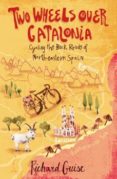 Paperback Two Wheels Over Catalonia: Cycling the Back Roads of North-Eastern Spain Book