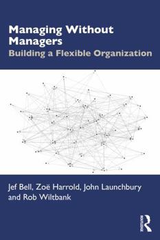 Paperback Managing Without Managers: Building a Flexible Organization Book