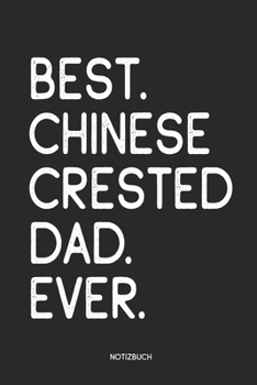 Best Chinese Crested Dad Ever Notizbuch: Lustiges Büchlein für Chinese Crested Besitzer | Dotted Notebook / Punkteraster | 120 gepunktete Seiten | ca. ... Hundebesitzer, Hundehalter (German Edition)