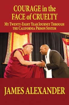 Paperback COURAGE in the FACE of CRUELTY: My Twenty-Eight Year Journey Through the California Prison System Book