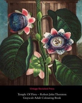 Temple Of Flora - Robert John Thornton: Grayscale Adult Colouring Book