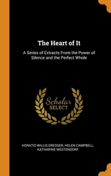 Hardcover The Heart of It: A Series of Extracts From the Power of Silence and the Perfect Whole Book
