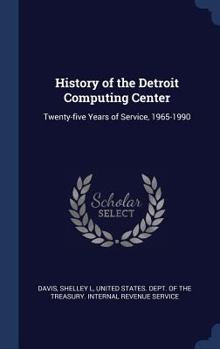 Hardcover History of the Detroit Computing Center: Twenty-five Years of Service, 1965-1990 Book