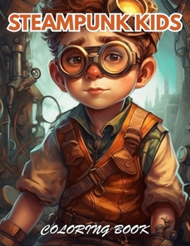 Steampunk Kids Coloring Book: 100+ Coloring Pages for Relaxation, Stress Relief