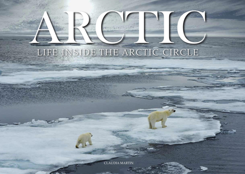 Hardcover Arctic: Life Inside the Arctic Circle Book