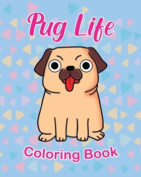 Paperback Pug Life Coloring Book: For Kids 3 - 5 years old Make the Perfect Gift for your Child Dog Lover Book