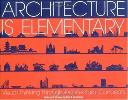 Paperback Architecture Is Elementary - Visual Thinking Through Architectural Concepts: Visual Thinking Through Architectural Concepts Book