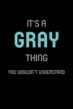 Paperback It's A Gray Thing, You Wouldn't Understand: Personalized Notebook Journal With Name Blank Lined Customized Diary Logbook Gifts Book