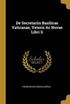 Paperback De Secretariis Basilicae Vaticanae, Veteris Ac Novae Libri Ii Book
