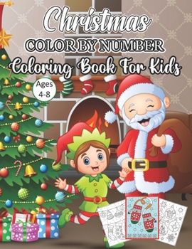 Christmas Color By Number Coloring Book For Kids Ages 4-8: An Amazing Christmas Color By Number Coloring Book for Kids Ages 4-8