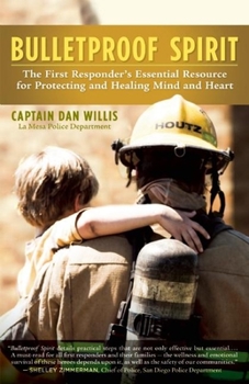 Paperback Bulletproof Spirit: The First Responder's Essential Resource for Protecting and Healing Mind and Heart Book
