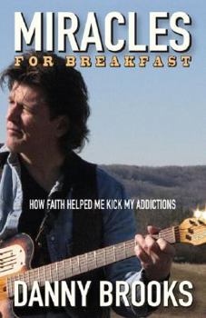 Paperback Miracles for Breakfast: How Faith Helped Me Kick My Addictions Book