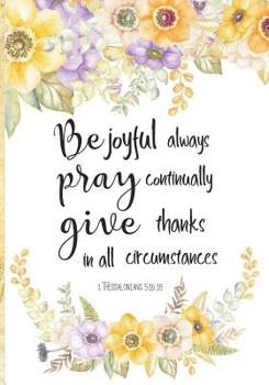 Paperback Be Joyful Always Pray Continually Give Thanks In All Circumstances: Bible Verse Notebook, Composition Book Journal For Women and Girls, Wide Ruled Lin Book